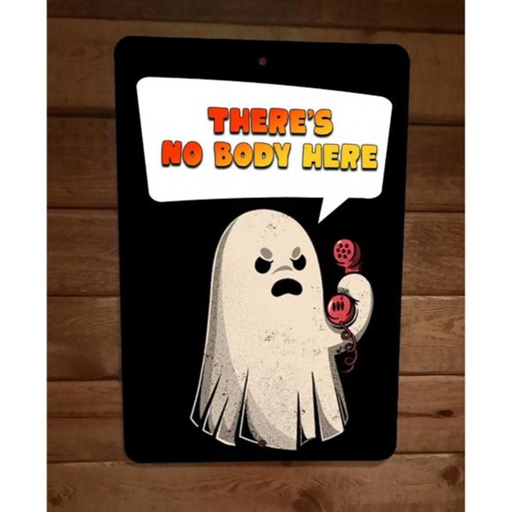Theres No‎ Body Here Ghost Horror Haloween Holidays 8x12 Metal Wall Sign